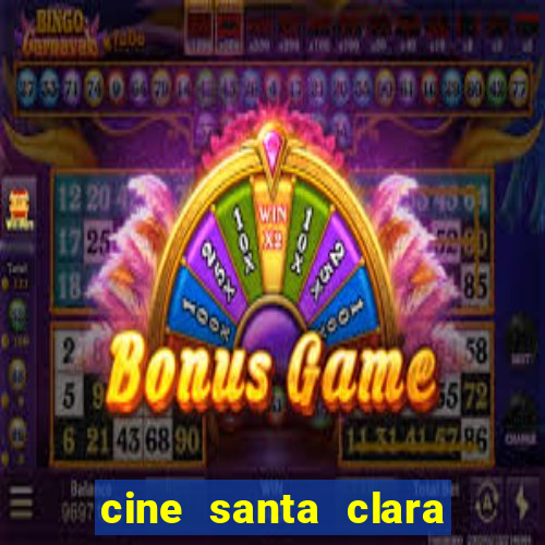 cine santa clara filmes em cartaz